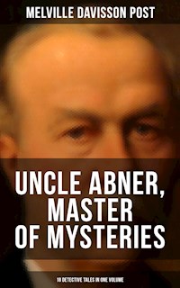 Uncle Abner, Master of Mysteries: 18 Detective Tales in One Volume - Melville Davisson Post - E-Book