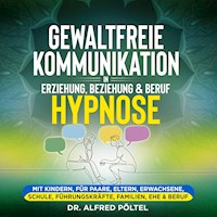 Gewaltfreie Kommunikation in Erziehung, Beziehung & Beruf - Hypnose - Dr. Alfred Pöltel - Hörbuch