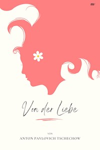 Von der Liebe - Anton Pavlovich Tschechow - E-Book