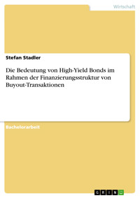 Die Bedeutung von High-Yield Bonds im Rahmen der Finanzierungsstruktur von Buyout-Transaktionen - Stefan Stadler - E-Book