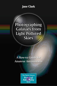 Photographing Galaxies from Light Polluted Skies - Jane Clark - E-Book