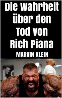 Die Wahrheit über den Tod von Rich Piana - Marvin Klein - E-Book