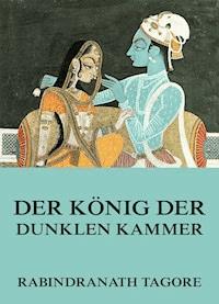 Der König der dunklen Kammer - Rabindranath Tagore - E-Book