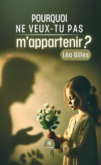 Pourquoi ne veux-tu pas m’appartenir ? - Léa Gilles - E-Book