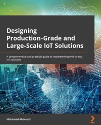 Designing Production-Grade and Large-Scale IoT Solutions. - Mohamed Abdelaziz - E-Book