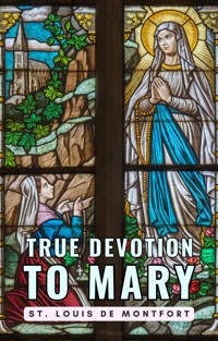 True Devotion to Mary - St. Louis De Montfort - E-Book