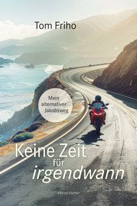 Keine Zeit für irgendwann - Tom Friho - E-Book