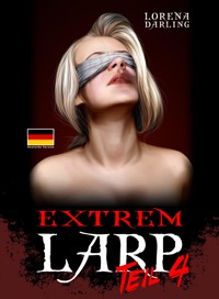 Extrem Live Action Role Playing, Teil 4 - Lorena Darling - E-Book