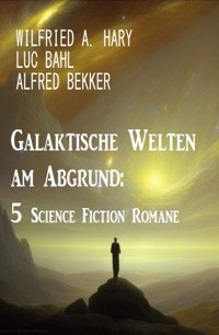 Galaktische Welten am Abgrund: 5 Science Fiction Romane - Wilfried A. Hary - E-Book