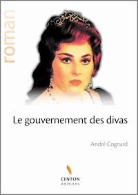 Le gouvernement des divas - André Cognard - E-Book