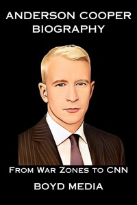 ANDERSON COOPER BIOGRAPHY - BOYD MEDIA - E-Book