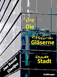 Die Gläserne Stadt - Jan David Clavijus - E-Book