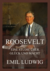 Roosevelt - Eine Studie über Glück und Macht - Emil Ludwig - E-Book
