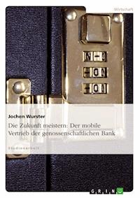 Die Zukunft meistern: Der mobile Vertrieb der genossenschaftlichen Bank - Jochen Wurster - E-Book