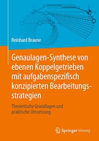 Genaulagen-Synthese von ebenen Koppelgetrieben mit aufgabenspezifisch konzipierten Bearbeitungsstrategien - Reinhard Braune - E-Book
