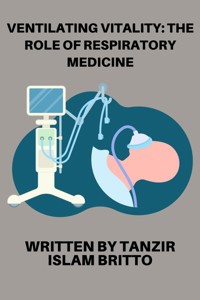 Ventilating Vitality: The Role of Respiratory Medicine - Tanzir Islam Britto - E-Book
