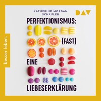 Perfektionismus: (fast) eine Liebeserklärung. Warum er uns zu Großem befähigt und wir ihn trotzdem manchmal loslassen müssen - Katherine Morgan Schafler - Hörbuch