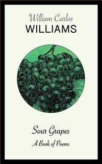 Sour Grapes - William Carlos Williams - kostenlos E-Book
