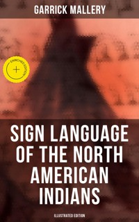 Sign Language of the North American Indians (Illustrated Edition) - Garrick Mallery - E-Book