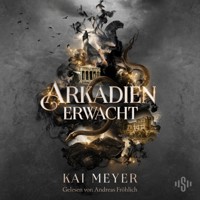 Arkadien-Reihe 1: Arkadien erwacht - Kai Meyer - Hörbuch