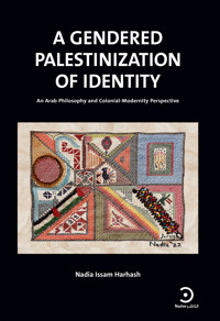 A Gendered Palestinization of Identity - Nadia Harhash - E-Book