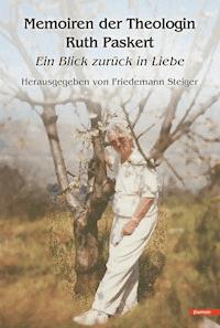 Memoiren der Theologin Ruth Paskert - Friedemann Steiger - E-Book