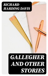 Gallegher and Other Stories - Richard Harding Davis - E-Book