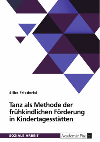 Tanz als Methode der frühkindlichen Förderung in Kindertagesstätten - Silke Friederici - E-Book