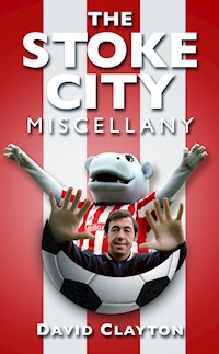 The Stoke City Miscellany - David Clayton - E-Book