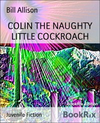 COLIN THE NAUGHTY LITTLE COCKROACH - Bill Allison - E-Book