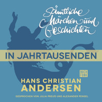H. C. Andersen: Sämtliche Märchen und Geschichten, In Jahrtausenden - Hans Christian Andersen - Hörbuch