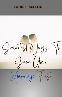 Smartest-Ways-To-Save-Your-Marriage-Fast - Malone Laurel - E-Book