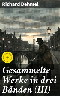 Gesammelte Werke in drei Bänden (III) - Richard Dehmel - E-Book