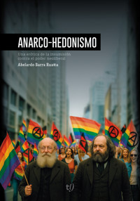 Anarco Hedonismo - Abelardo Barra Ruatta - E-Book