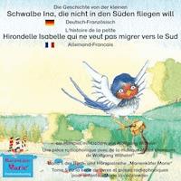 Die Geschichte von der kleinen Schwalbe Ina, die nicht in den Sünden fliegen will. Deutsch-Französisch. / L'histoire de la petite Hirondelle Isabelle qui ne veut pas migrer vers le Sud. Allemand-Francais. - Wolfgang Wilhelm - Hörbuch