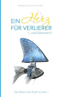 Ein Herz für Verlierer ( ... und Gewinner) - Frank Schaehfer - E-Book