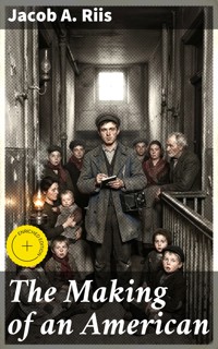 The Making of an American - Jacob A. Riis - E-Book