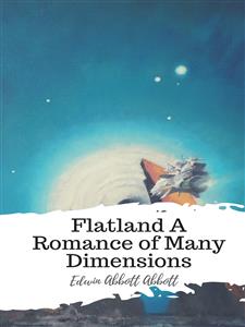 Flatland A Romance of Many Dimensions - Edwin Abbott Abbott - E-Book