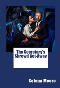 The Secretary's Shrewd Get Away: Taboo Reluctant Erotica - Selena Moore - E-Book