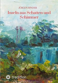 Inseln aus Schatten und Schimmer - Jürgen Binder - E-Book