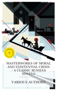Masterworks of Moral and Existential Crisis - 4 Classic Russian Novels - Fyodor Dostoevsky - E-Book