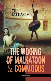 THE WOOING OF MALKATOON & COMMODUS (Illustrated) - Lew Wallace - E-Book