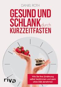Gesund und schlank durch Kurzzeitfasten - Daniel Roth - E-Book