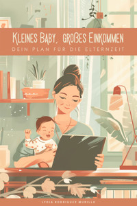 Kleines Baby, großes Einkommen - Lydia Rodriguez Murillo - E-Book