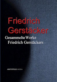 Gesammelte Werke Friedrich Gerstäckers - Friedrich Gerstäcker - E-Book