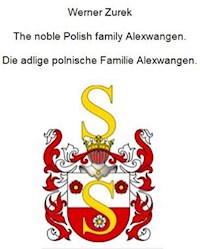 The noble Polish family Alexwangen. Die adlige polnische Familie Alexwangen. - Werner Zurek - E-Book