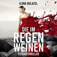 Die im Regen weinen (ungekürzt) - Ilona Bulazel - Hörbuch