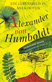 Alexander von Humboldt - Dorothee Nolte - E-Book