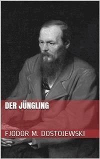 Der Jüngling - Fjodor Michailowitsch Dostojewski - E-Book
