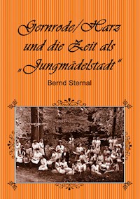 Gernrode/Harz und die Zeit als "Jungmädelstadt" - Bernd Sternal - E-Book